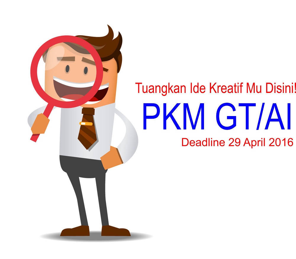 Tuangkan Ide Kreatif Mu melalui PKM GT/AI! Deadline 29 April 2016