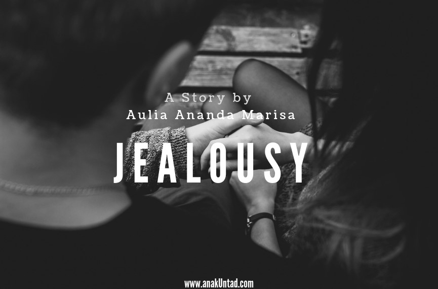 (CERPEN) JEALOUSY – a story by Aulia Ananda Marisa